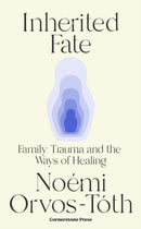 Inherited Fate : Family trauma and the ways of healing-9781529941319