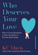 Who Deserves Your Love : How to Create Boundaries to Start, Strengthen or End Any Relationship-9781529944129