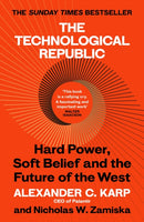 The Technological Republic : Hard Power, Soft Belief, and the Future of the West-9781529945409