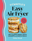 Fitwaffle's Easy Air Fryer : 100 of my best bakes, quick desserts and simple meals-9781529947304