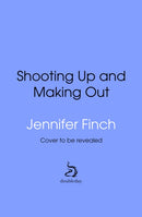 Shooting Up and Making Out