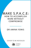 Make S.P.A.C.E : How to Accomplish More Without Compromise-9781529956665
