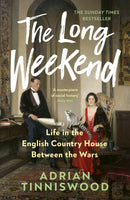 The Long Weekend : Life in the English Country House Between the Wars-9781529961980