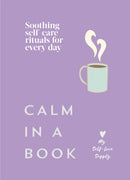 Calm in a Book : Soothing self-care rituals for every day-9781529964813