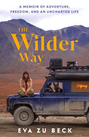 The Wilder Way : A Memoir of Adventure, Freedom, and an Uncharted Life-9781529965902