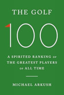 The Golf 100 : A spirited ranking of the greatest players of all time-9781529966329