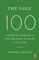 The Golf 100 : A spirited ranking of the greatest players of all time-9781529966336