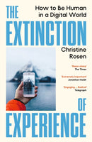 The Extinction of Experience : How to Be Human in a Digital World-9781529967036