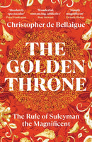 The Golden Throne : The Story of Suleyman the Magnificent-9781529967050