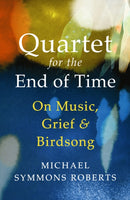 Quartet for the End of Time : On Music, Grief and Birdsong-9781529967173