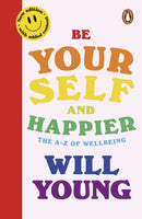 Be Yourself and Happier : The A-Z of Wellbeing-9781529970975