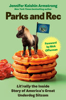 Parks and Rec : Lit'rally the Inside Story of America's Great Underdog Sitcom-9781529977936