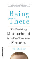 Being There : Why Prioritising Motherhood in the First Three Years Matters-9781529979862