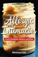 Allergic Intimacies : Food, Disability, Desire, and Risk-9781531501167