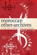 Moroccan Other-Archives : History and Citizenship After State Violence-9781531501457