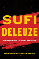 Sufi Deleuze : Secretions of Islamic Atheism-9781531501808