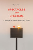 Spectacles and Specters : A Performative Theory of Political Trials-9781531501860