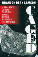 Caged : A Teacher's Journey Through Rikers, or How I Beheaded the Minotaur-9781531502515