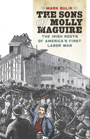 The Sons of Molly Maguire : The Irish Roots of America's First Labor War-9781531502959
