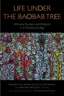 Life Under the Baobab Tree : Africana Studies and Religion in a Transitional Age-9781531502973