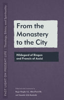 From the Monastery to the City : Hildegard of Bingen and Francis of Assisi-9781531506018