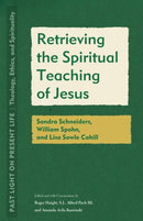 Retrieving the Spiritual Teaching of Jesus : Sandra Schneiders, William Spohn, and Lisa Sowle Cahill-9781531506049