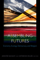 Assembling Futures : Economy, Ecology, Democracy, and Religion-9781531506551