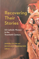 Recovering Their Stories : US Catholic Women in the Twentieth Century-9781531506599