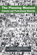 The Planning Moment : Colonial and Postcolonial Histories-9781531506636