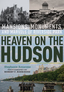 Heaven on the Hudson : Mansions, Monuments, and Marvels of Riverside Park-9781531508050