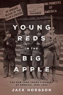 Young Reds in the Big Apple : The New York Young Pioneers of America, 1923-1934-9781531508128