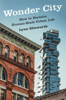 Wonder City : How to Reclaim Human-Scale Urban Life-9781531508180