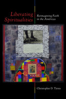 Liberating Spiritualities : Reimagining Faith in the Americas-9781531508319