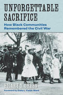 Unforgettable Sacrifice : How Black Communities Remembered the Civil War-9781531508524