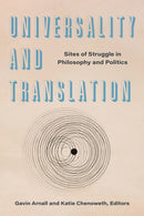 Universality and Translation : Sites of Struggle in Philosophy and Politics-9781531508579