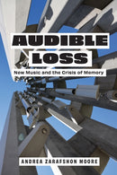 Audible Loss : New Music and the Crisis of Memory-9781531508692