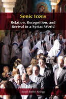 Sonic Icons : Relation, Recognition, and Revival in a Syriac World-9781531509132
