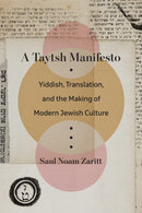A Taytsh Manifesto : Yiddish, Translation, and the Making of Modern Jewish Culture-9781531509170