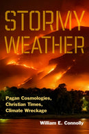 Stormy Weather : Pagan Cosmologies, Christian Times, Climate Wreckage-9781531509217
