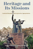 Heritage and Its Missions : Contested Meanings and Constructive Appropriations-9781531509330