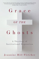 Grace of the Ghosts : A Theology of Institutional Reparation-9781531509873
