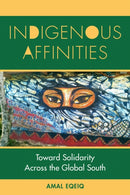 Indigenous Affinities : Toward Solidarity Across the Global South-9781531510275