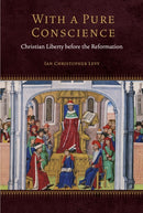 With a Pure Conscience : Christian Liberty Before the Reformation-9781531510473