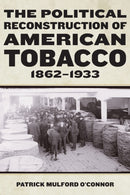 The Political Reconstruction of American Tobacco, 1862-1933-9781531510596