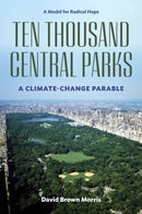 Ten Thousand Central Parks : A Climate-Change Parable-9781531511647