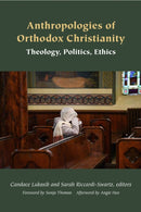 Anthropologies of Orthodox Christianity : Theology, Politics, Ethics-9781531511975