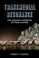 Transmedial Resonance : The Acoustic Afterlives of Italo Calvino-9781531512682