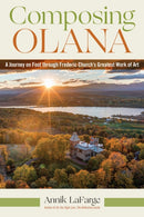 Composing Olana : A Journey on Foot Through Frederic Church's Greatest Work of Art-9781531513078