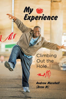 My Experience : Climbing Out the Hole-9781532033919