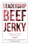 Leadership Beef Jerky : Principles and Practices You Can Chew On-9781532047183
